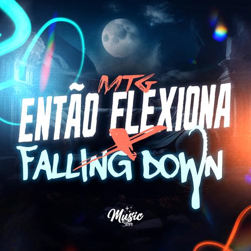 MTG FALLING DOWN x ENTÃO FLEXIONA (Versão Bh) [Explicit]