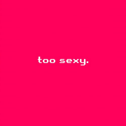 Too Sexy (Explicit)