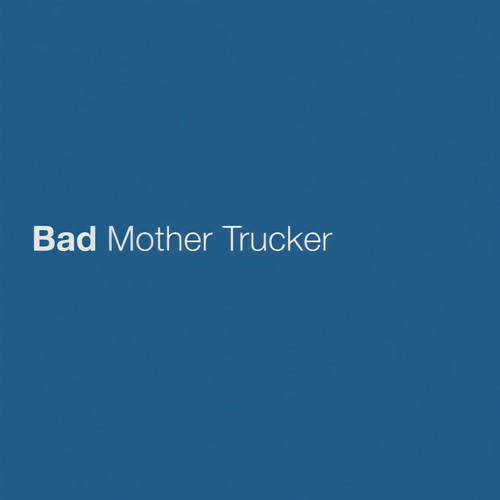 Bad Mother Trucker