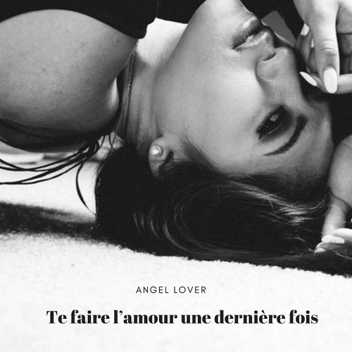 Te faire l’amour une dernière fois