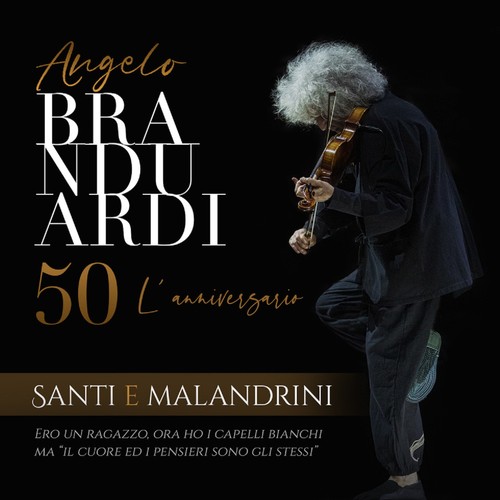 Santi e malandrini - Angelo Branduardi 50, L'Anniversario (Ero un ragazzo, ora ho i capelli bianchi ma 