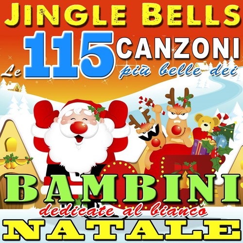 Jingle Bells (Le 115 canzoni più belle dei bambini dedicate al bianco Natale)