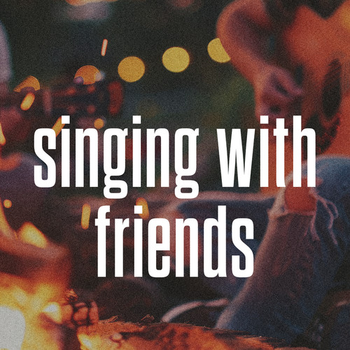 singing with friends