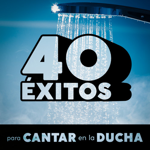 40 Éxitos Para Cantar En La Ducha (Explicit)