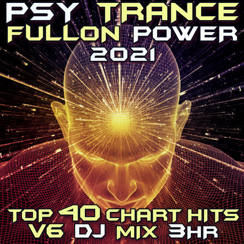 Psy Trance Fullon Power 2021 Top 40 Chart Hits, Vol. 6 DJ Mix 3Hr