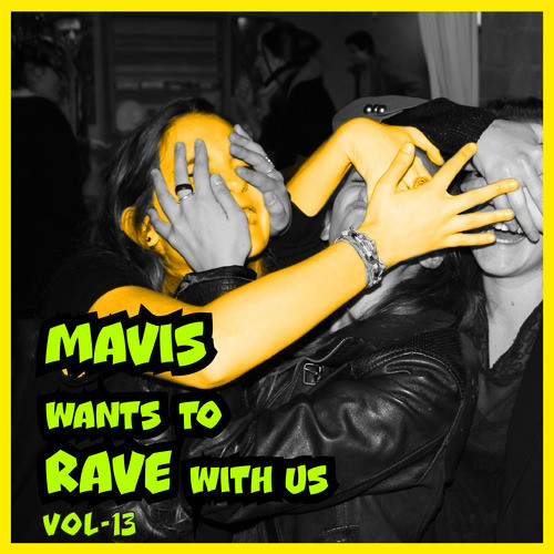 MAVIS Wants To RAVE With Us ! Vol. 13 (Explicit)