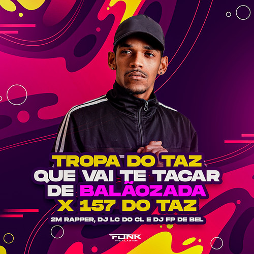 Tropa do Taz Que Vai Te Tacar de Balãozada X 157 do Taz (Explicit)
