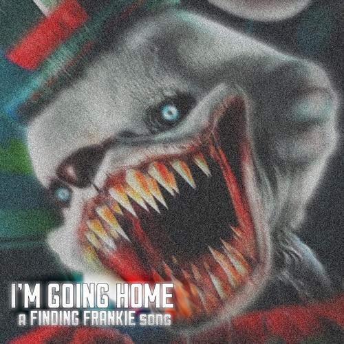 I'M GOING HOME (A Finding Frankie Song)