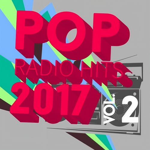 Pop Radio Hits 2017, Vol. 2 (Explicit)