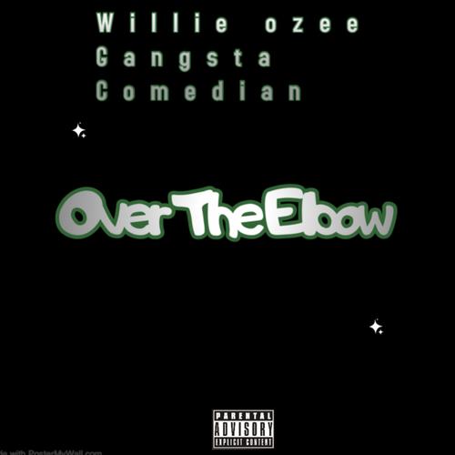 Over the elbow (feat. Willie ozee & Gangsta Comedian) [Explicit]