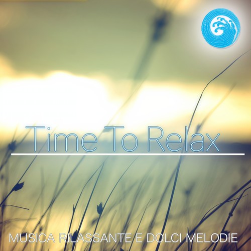 Time to Relax : Musica rilassante e dolci melodie (Wellness Relax)