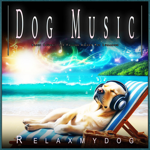 Dog Music: Sleep Soundly for Falling Asleep Pet Lullabies