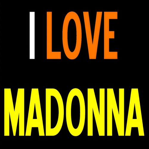 I LOVE MADONNA