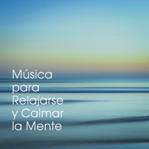 Música para Relajarse y Calmar la Mente