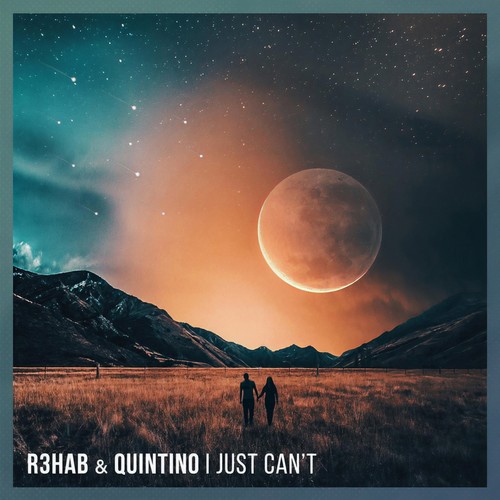 I Just Can’t - R3HAB&Quintino