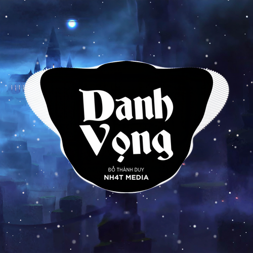 Danh Vọng (NH4T Remix Ver.2)