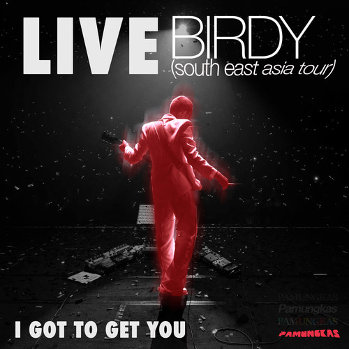 I Got To Get You (Live at Birdy South East Asia Tour)