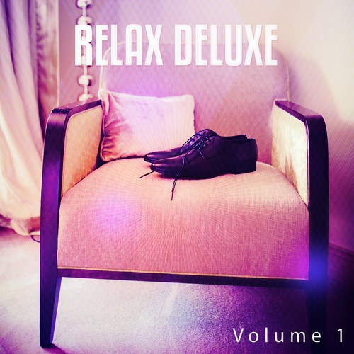 Relax Deluxe, Vol. 1 (Chilling Jazzy Tunes Inspired by Word's Most Famous Hotels)