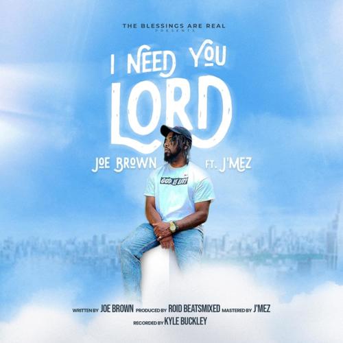 I Need You Lord (feat. J’Mez)