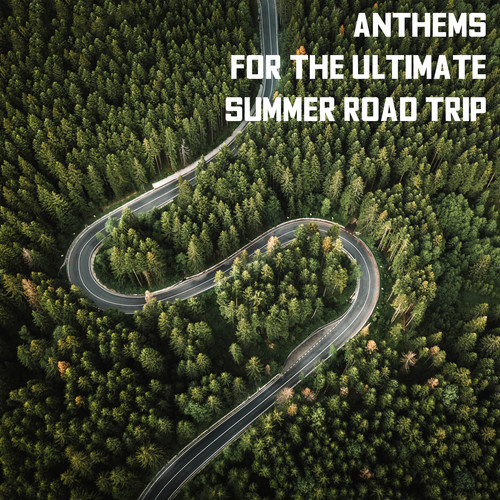 Anthems for the Ultimate Summer Road Trip (Explicit)