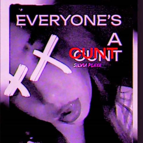 EVERYONE'S A CUNT (Explicit)