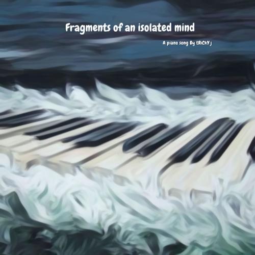 Fragments of an isolated mind