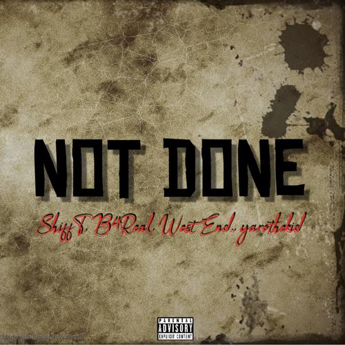 NOT DONE (feat. B4Real, West End. & yarothekid) [Explicit]