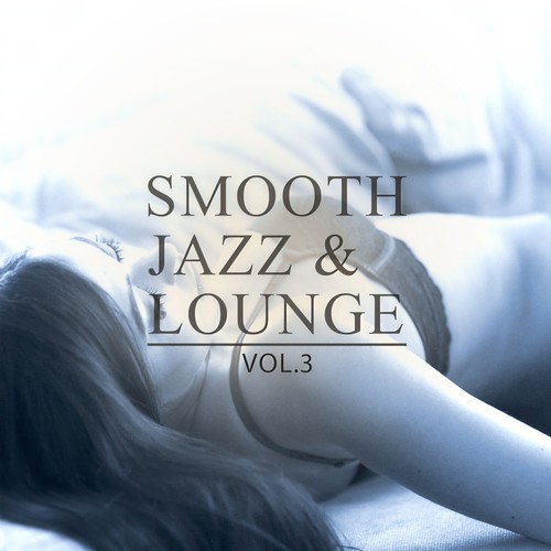 Smooth Jazz & Lounge, Vol. 3 (Amazing Selection Of Smooth & Calm Music)