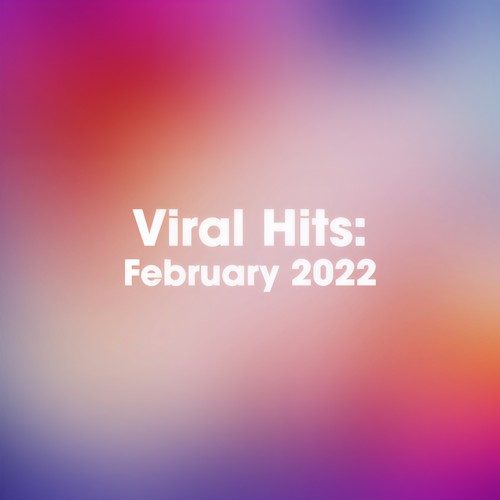 Viral Hits: February 2022 (Explicit)