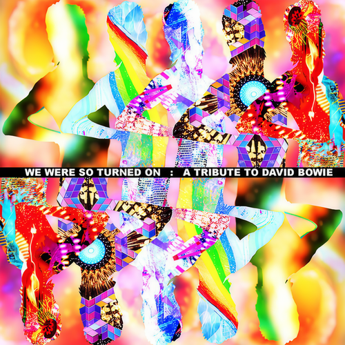 We Were So Turned On: A Tribute To David Bowie