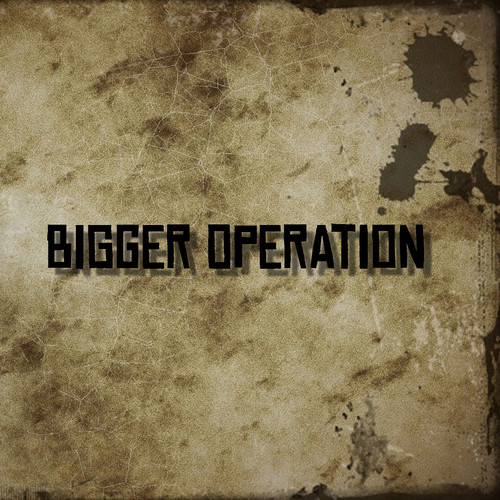 Bigger Operation