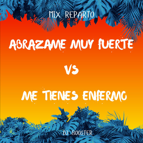 Abrazame Muy Fuerte Vs Me Tienes Enfermo (Mix Reparto) [Remix]