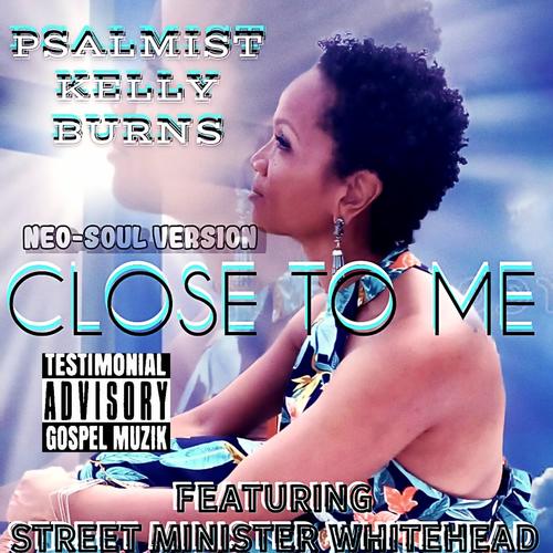 Close To Me (feat. Psalmist Kelly Burns) [Neo-Soul Version]