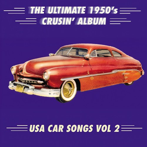 The Ultimate 1950's Crusin' Album - USA Car Songs, Vol. 2