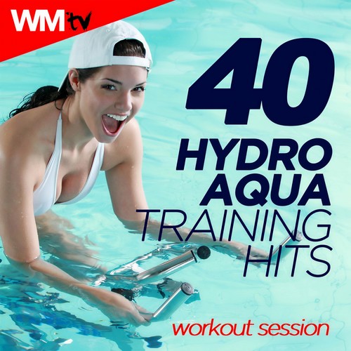 40 HYDRO AQUA TRAINING HITS WORKOUT SESSION 128 - 142 BPM / 32 COUNT