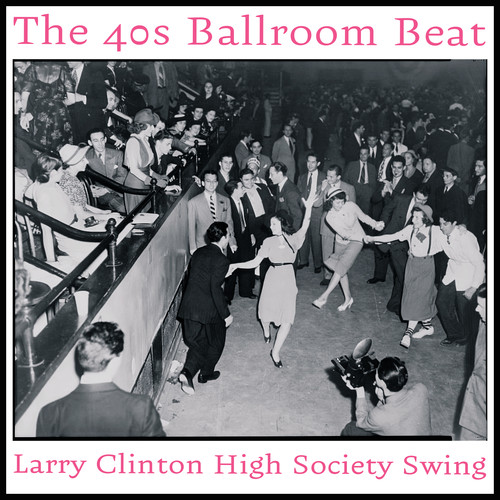 The 40s Ballroom Beat - Larry Clinton High Society Swing