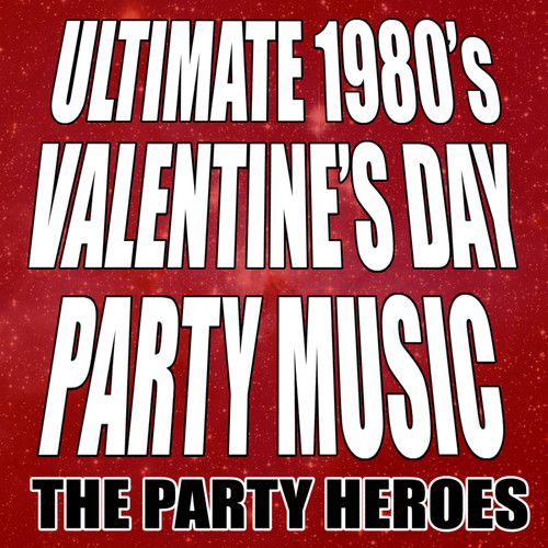 Ultimate 1980's Valentine's Day Party Music