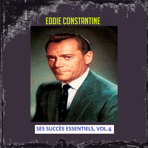 Eddie Constantine - Ses Succès Essentiels, Vol. 6