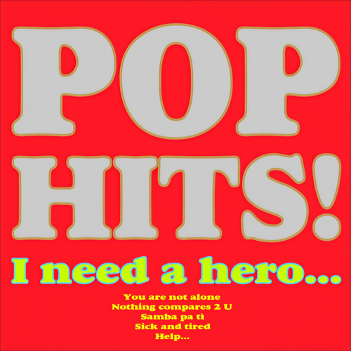 Pop Hits! (I Need a Hero, You Are Not Alone, Nothing Compares 2 U, Samba Pa Tì, Sick and Tired, Help...)