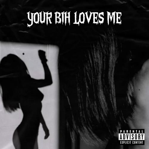 YOUR BIH LOVES ME! (Explicit)