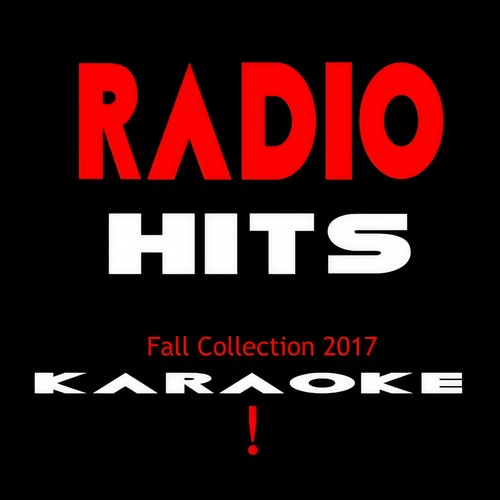 Radio Hits - Fall 2017- KARAOKE