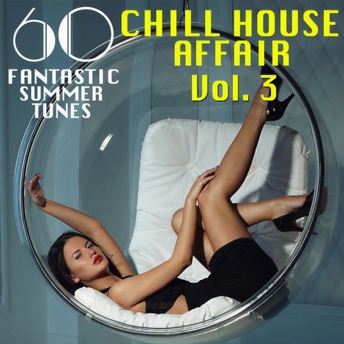 A Chill House Affair, Vol. 3 (60 Fantastic Summer Tunes)