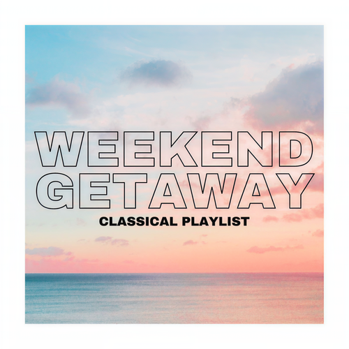 Weekend Getaway: Classical Playlist