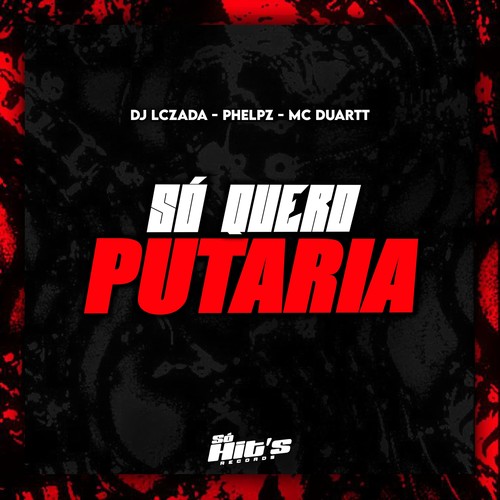 Só Quero Putaria (Explicit)