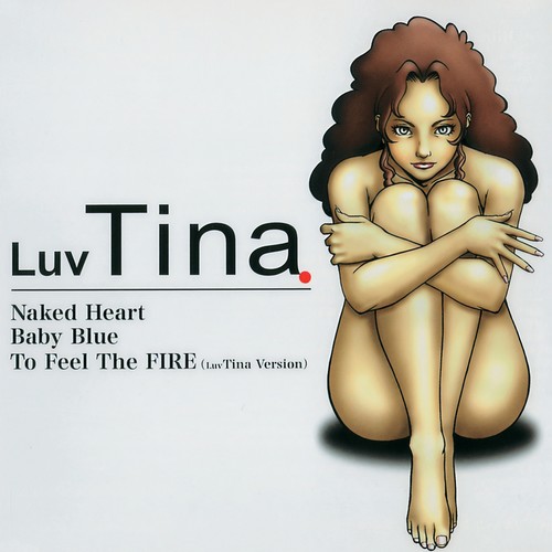 Naked Heart／Baby Blue／To Feel The FIRE（Luv Tina Version）
