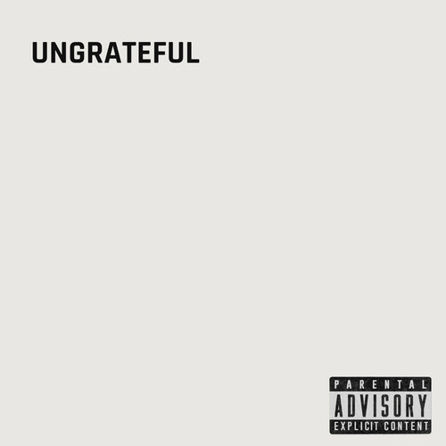 Ungrateful (Explicit)