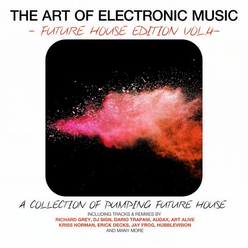 The Art Of Electronic Music - Future House Edition, Vol. 4