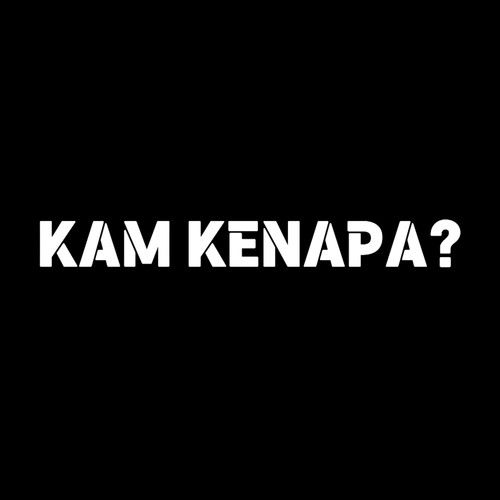 KAM KENAPA? (Explicit)