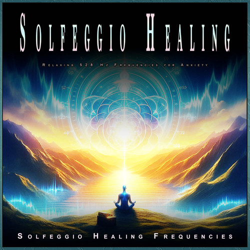 Solfeggio Healing: Relaxing 528 Hz Frequencies for Anxiety