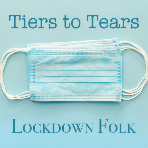 Tiers to Tears Lockdown Folk